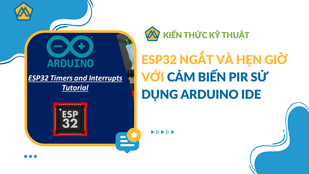 ESP32 Ngắt và hẹn giờ với cảm biến PIR sử dụng Arduino IDE